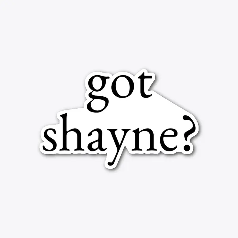 got shayne?